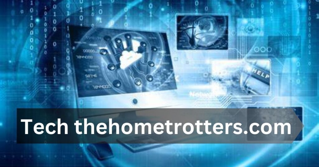 How Can Tech thehometrotters.com Revolutionize Your Home Life