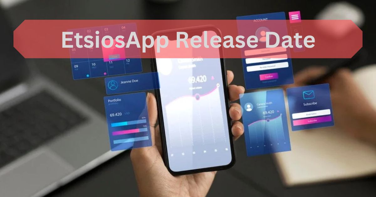 EtsiosApp Release Date-About This Highly Anticipated Launch