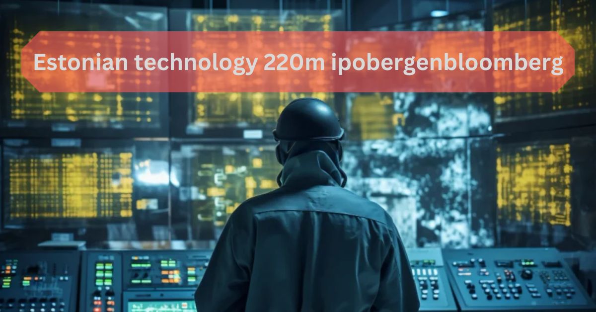 Estonian technology 220m ipobergenbloomberg