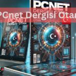 PCnet Dergisi Otan-A Pioneer in Turkish Tech Journalism