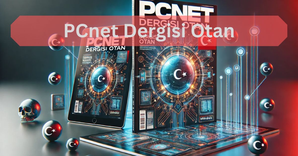 PCnet Dergisi Otan-A Pioneer in Turkish Tech Journalism