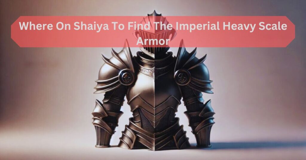 Where On Shaiya To Find The Imperial Heavy Scale Armor